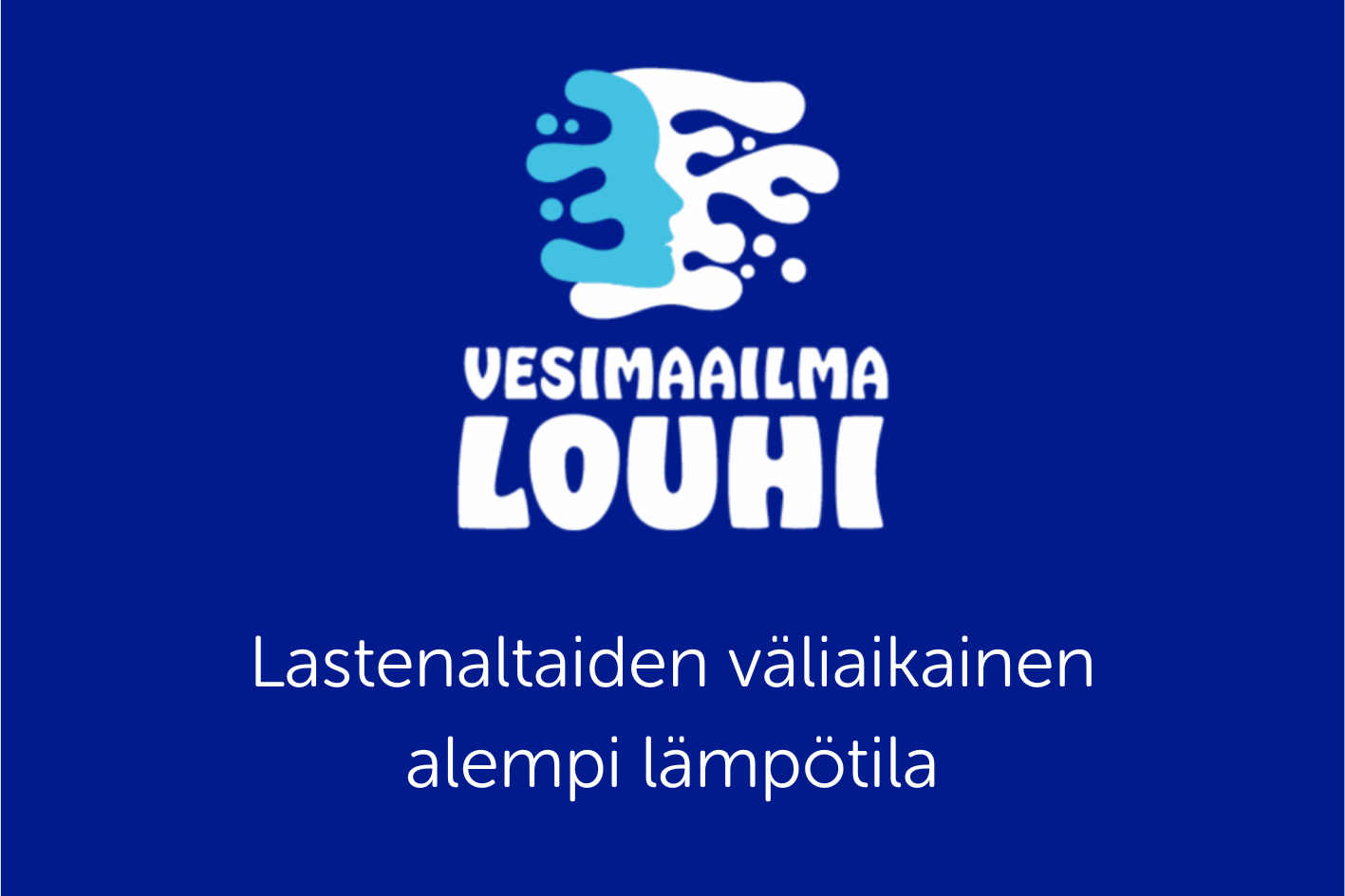 VESIMAAILMA LOUHI lastenaltaidenlämpötila
